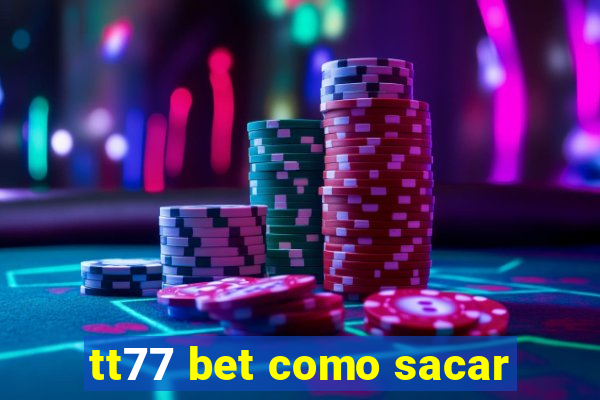 tt77 bet como sacar